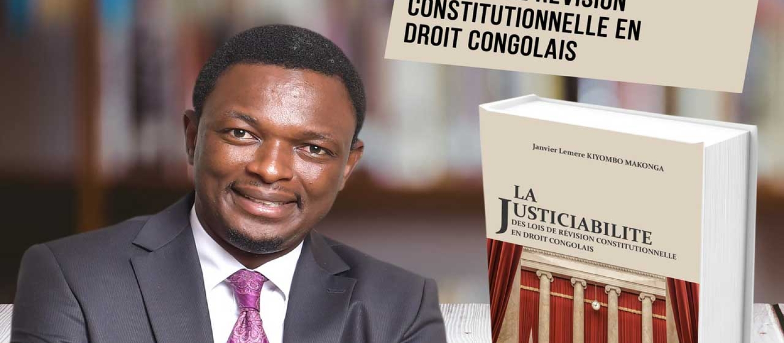RDC : Me Janvier Lemere Kiyombo Makonga publie l’ouvrage «La Justiciabilité des lois de révision constitutionnelle en Droit Congolais »